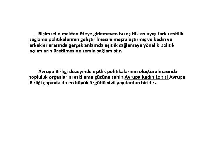 Biçimsel olmaktan öteye gidemeyen bu eşitlik anlayışı farklı eşitlik sağlama politikalarının geliştirilmesini meşrulaştırmış ve Biçimsel olmaktan öteye gidemeyen bu eşitlik anlayışı farklı eşitlik sağlama politikalarının geliştirilmesini meşrulaştırmış ve