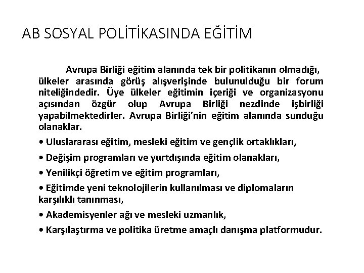 AB SOSYAL POLİTİKASINDA EĞİTİM Avrupa Birliği eğitim alanında tek bir politikanın olmadığı, ülkeler arasında