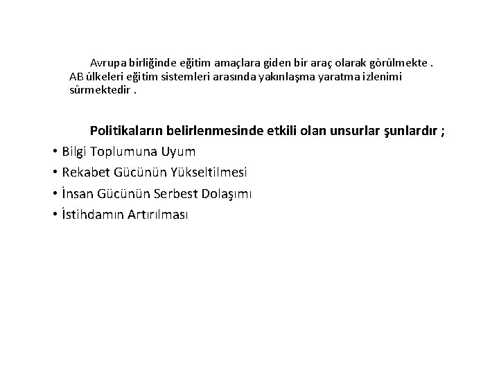 Avrupa birliğinde eğitim amaçlara giden bir araç olarak görülmekte. AB ülkeleri eğitim sistemleri arasında