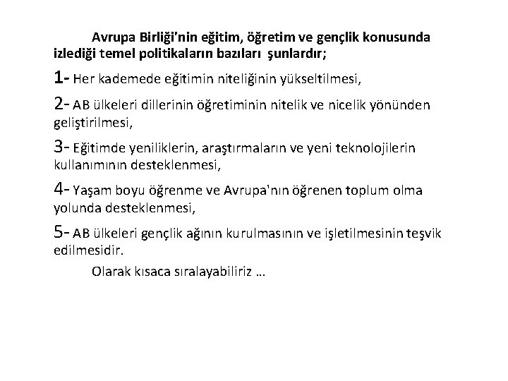 Avrupa Birliği'nin eğitim, öğretim ve gençlik konusunda izlediği temel politikaların bazıları şunlardır; 1 - Avrupa Birliği'nin eğitim, öğretim ve gençlik konusunda izlediği temel politikaların bazıları şunlardır; 1 -