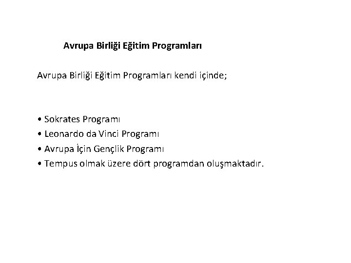 Avrupa Birliği Eğitim Programları kendi içinde; • Sokrates Programı • Leonardo da Vinci Programı