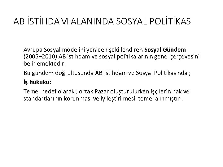 AB İSTİHDAM ALANINDA SOSYAL POLİTİKASI Avrupa Sosyal modelini yeniden şekillendiren Sosyal Gündem (2005– 2010)