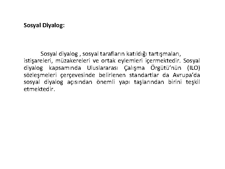 Sosyal Diyalog: Sosyal diyalog , sosyal tarafların katıldığı tartışmaları, istişareleri, müzakereleri ve ortak eylemleri Sosyal Diyalog: Sosyal diyalog , sosyal tarafların katıldığı tartışmaları, istişareleri, müzakereleri ve ortak eylemleri