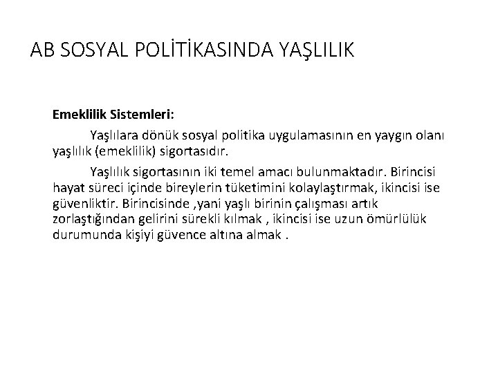 AB SOSYAL POLİTİKASINDA YAŞLILIK Emeklilik Sistemleri: Yaşlılara dönük sosyal politika uygulamasının en yaygın olanı