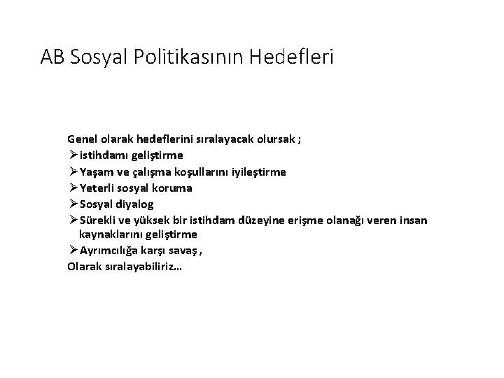 AB Sosyal Politikasının Hedefleri Genel olarak hedeflerini sıralayacak olursak ; Øistihdamı geliştirme ØYaşam ve