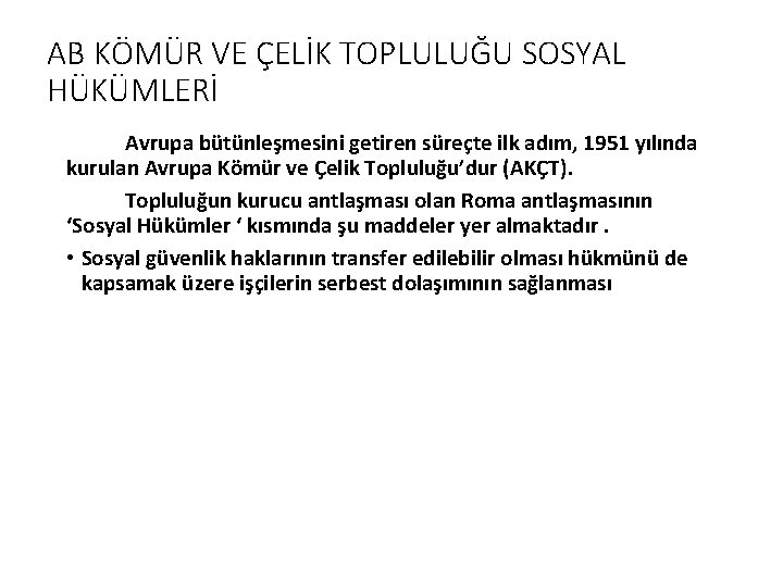 AB KÖMÜR VE ÇELİK TOPLULUĞU SOSYAL HÜKÜMLERİ Avrupa bütünleşmesini getiren süreçte ilk adım, 1951 AB KÖMÜR VE ÇELİK TOPLULUĞU SOSYAL HÜKÜMLERİ Avrupa bütünleşmesini getiren süreçte ilk adım, 1951