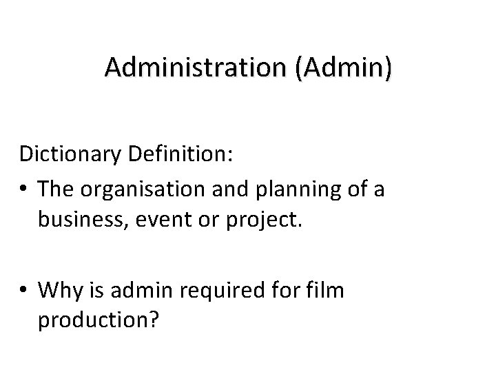 Administration (Admin) Dictionary Definition: • The organisation and planning of a business, event or