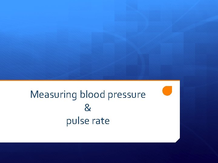 Measuring blood pressure & pulse rate 