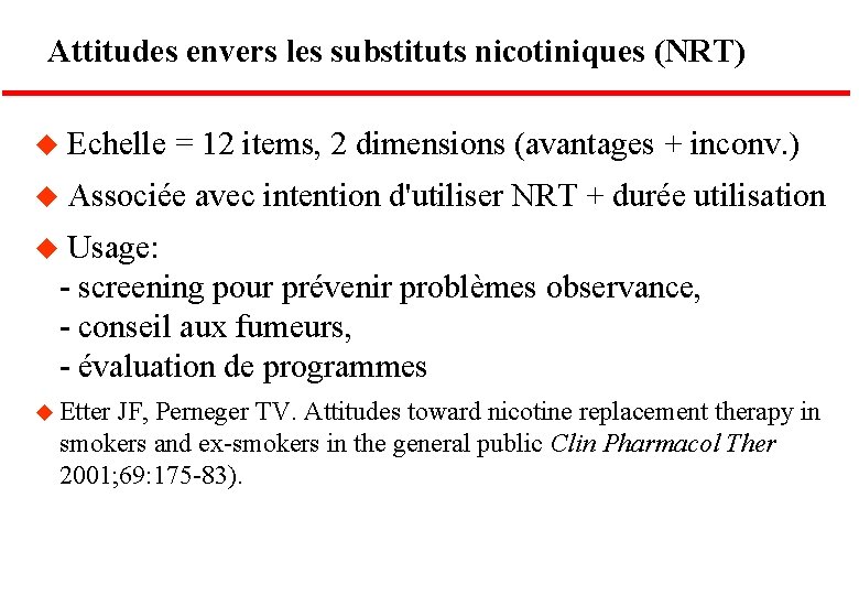 Attitudes envers les substituts nicotiniques (NRT) u Echelle = 12 items, 2 dimensions (avantages