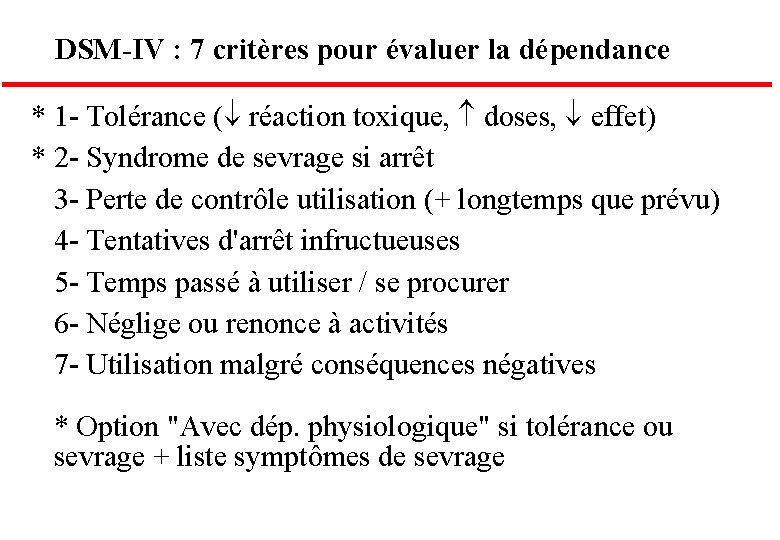 DSM-IV : 7 critères pour évaluer la dépendance * 1 - Tolérance ( réaction