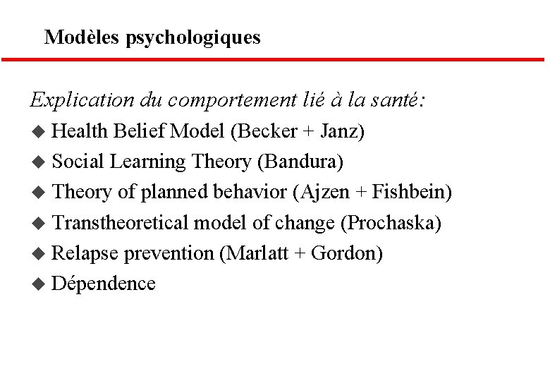 Modèles psychologiques Explication du comportement lié à la santé: u Health Belief Model (Becker
