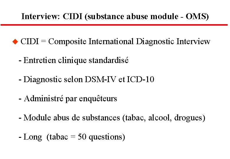 Interview: CIDI (substance abuse module - OMS) u CIDI = Composite International Diagnostic Interview