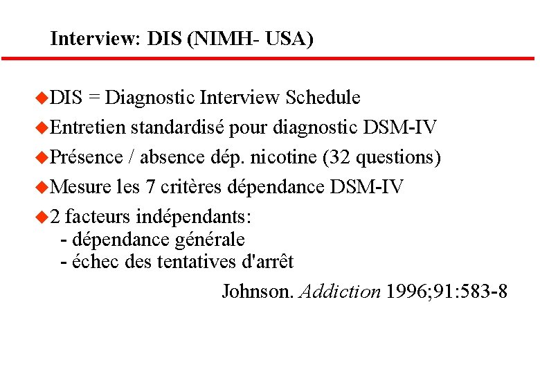 Interview: DIS (NIMH- USA) u. DIS = Diagnostic Interview Schedule u. Entretien standardisé pour