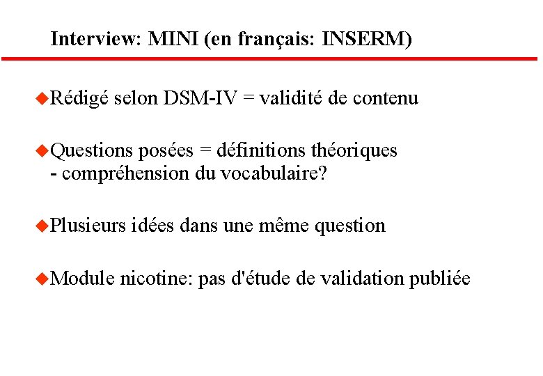 Interview: MINI (en français: INSERM) u. Rédigé selon DSM-IV = validité de contenu u.