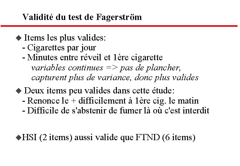 Validité du test de Fagerström u Items les plus valides: - Cigarettes par jour