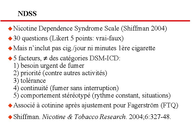 NDSS u Nicotine Dependence Syndrome Scale (Shiffman 2004) u 30 questions (Likert 5 points: