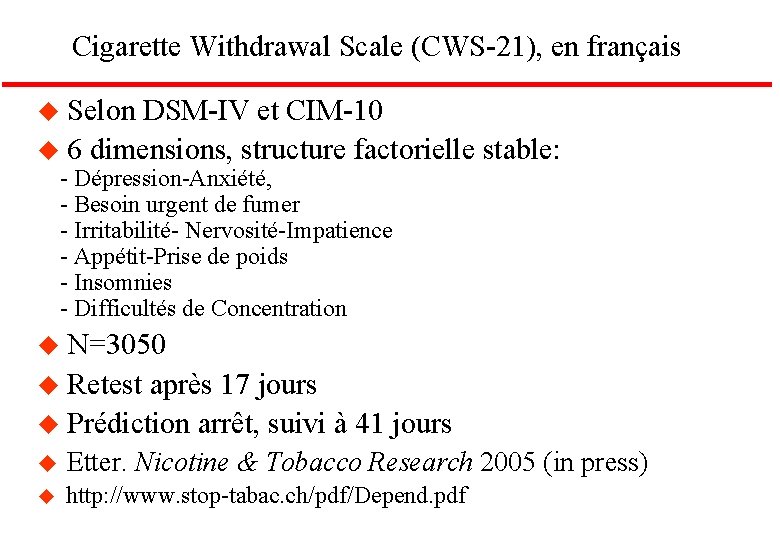 Cigarette Withdrawal Scale (CWS-21), en français u Selon DSM-IV et CIM-10 u 6 dimensions,