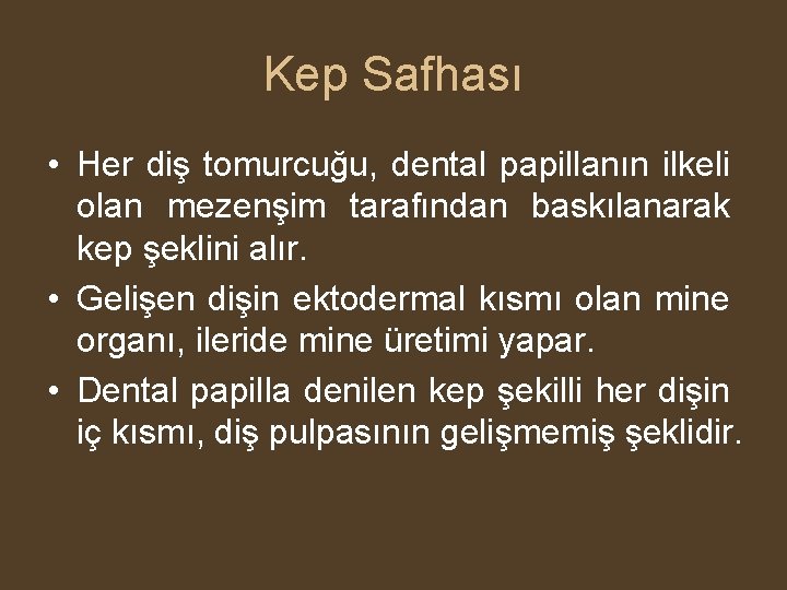 Kep Safhası • Her diş tomurcuğu, dental papillanın ilkeli olan mezenşim tarafından baskılanarak kep