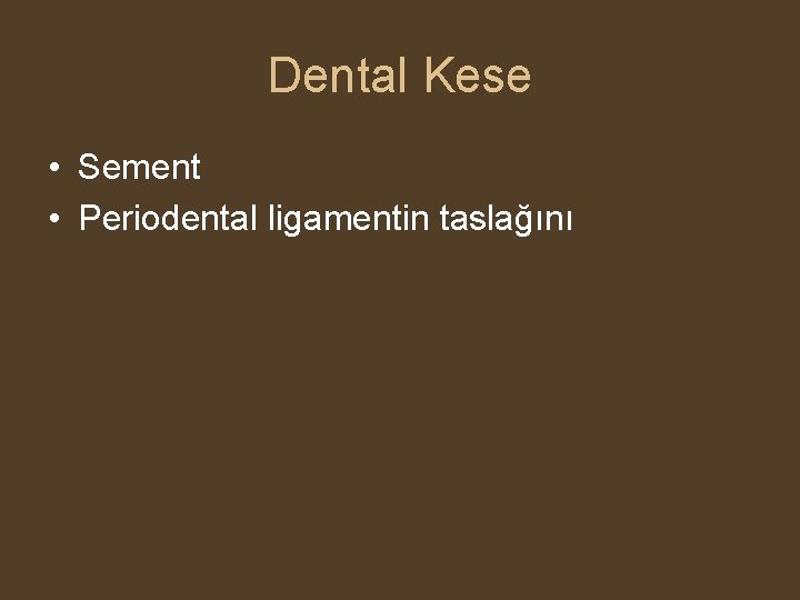 Dental Kese • Sement • Periodental ligamentin taslağını 