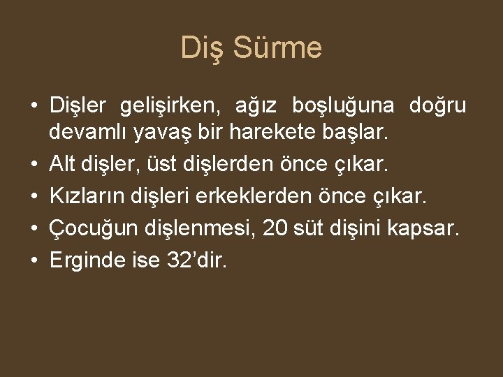 Diş Sürme • Dişler gelişirken, ağız boşluğuna doğru devamlı yavaş bir harekete başlar. •