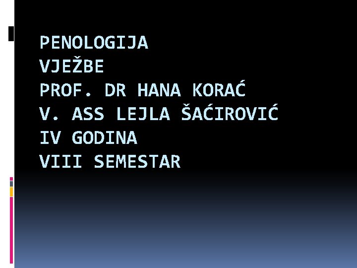 PENOLOGIJA VJEŽBE PROF. DR HANA KORAĆ V. ASS LEJLA ŠAĆIROVIĆ IV GODINA VIII SEMESTAR