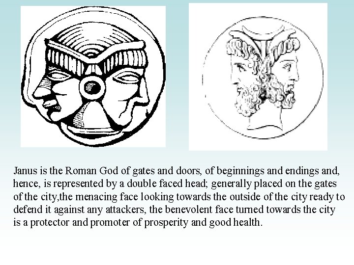 Janus is the Roman God of gates and doors, of beginnings and endings and,