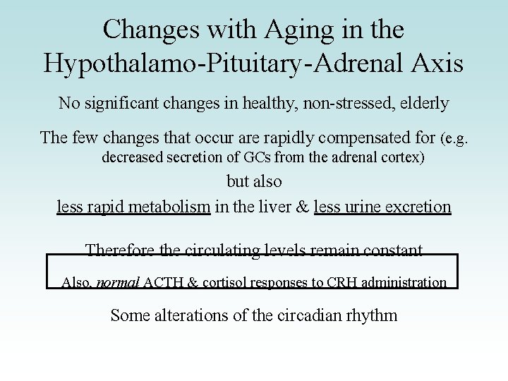 Changes with Aging in the Hypothalamo-Pituitary-Adrenal Axis No significant changes in healthy, non-stressed, elderly