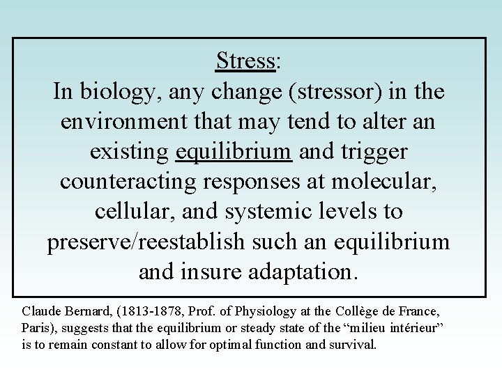 Stress: In biology, any change (stressor) in the environment that may tend to alter