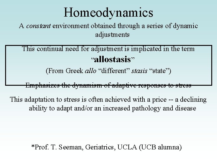Homeodynamics A constant environment obtained through a series of dynamic adjustments This continual need