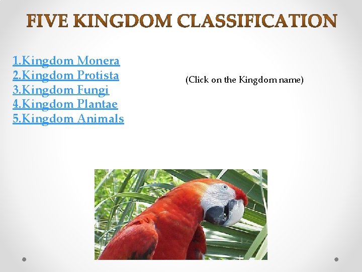 1. Kingdom Monera 2. Kingdom Protista 3. Kingdom Fungi 4. Kingdom Plantae 5. Kingdom