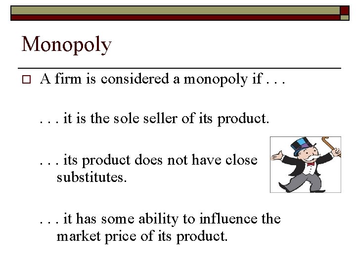 Monopoly o A firm is considered a monopoly if. . . it is the