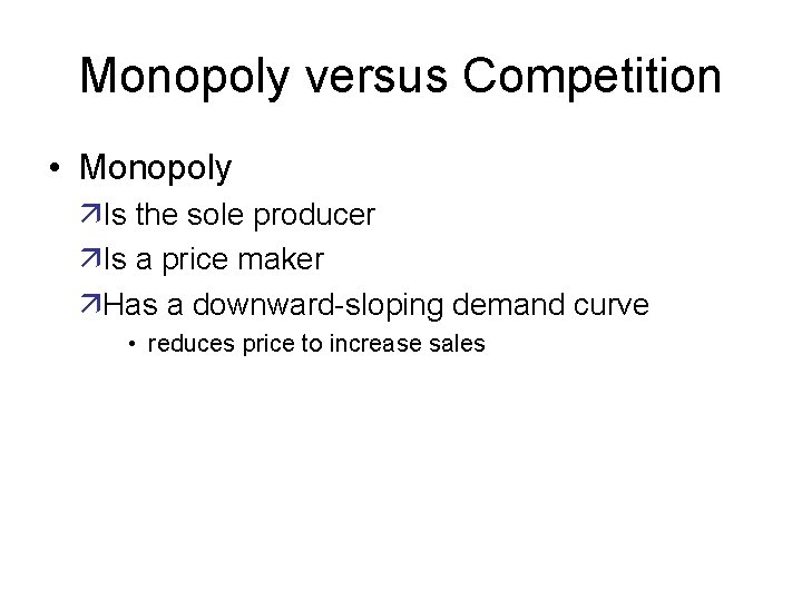 Monopoly versus Competition • Monopoly äIs the sole producer äIs a price maker äHas