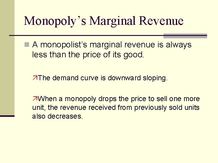 Monopoly’s Marginal Revenue n A monopolist’s marginal revenue is always less than the price