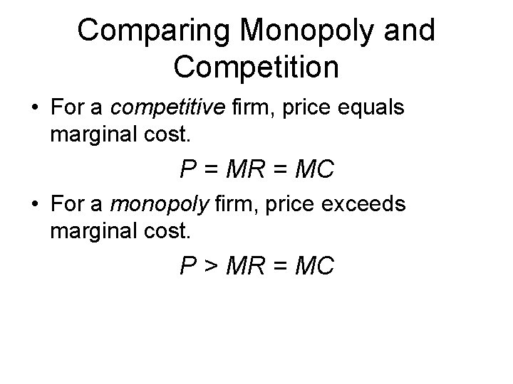 Comparing Monopoly and Competition • For a competitive firm, price equals marginal cost. P