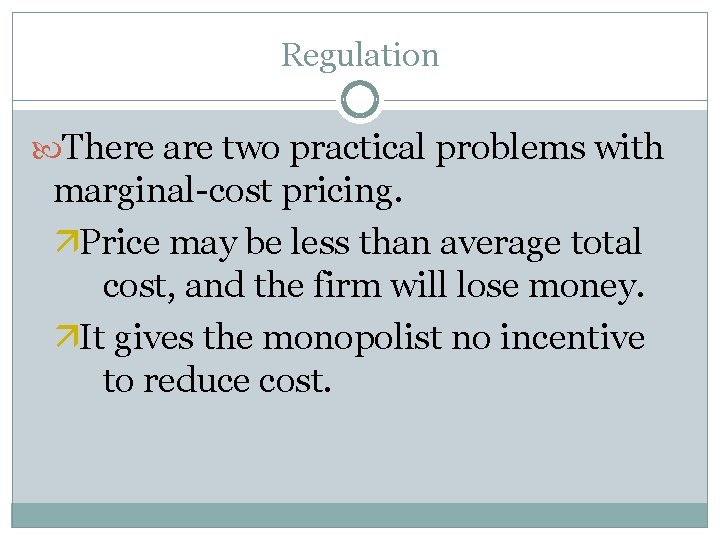Regulation There are two practical problems with marginal-cost pricing. äPrice may be less than