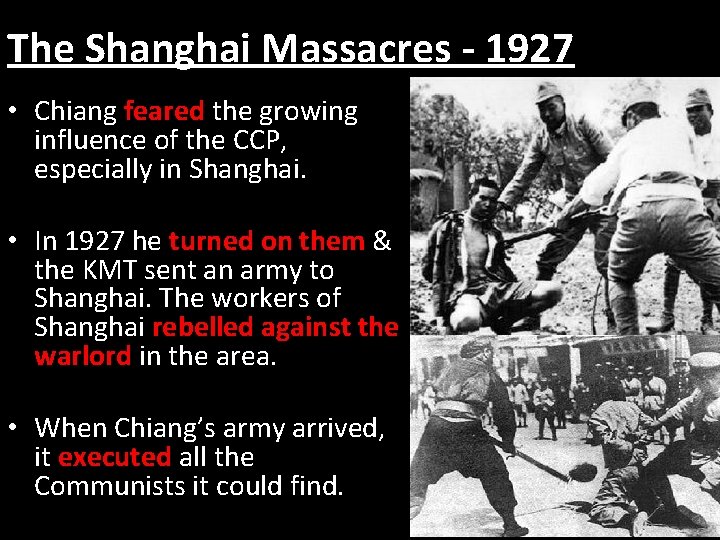 The Shanghai Massacres - 1927 • Chiang feared the growing influence of the CCP, The Shanghai Massacres - 1927 • Chiang feared the growing influence of the CCP,