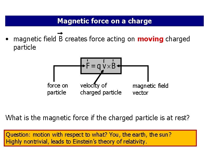 Magnetic force on a charge • magnetic field B creates force acting on moving