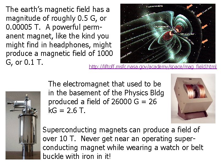 The earth’s magnetic field has a magnitude of roughly 0. 5 G, or 0.