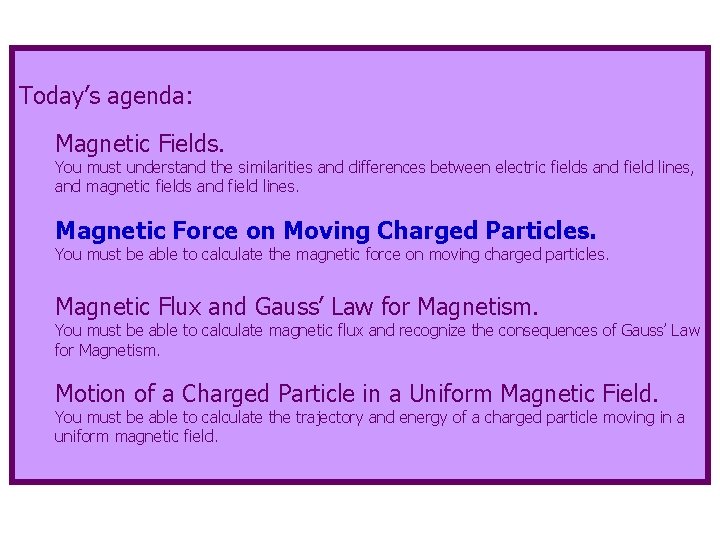 Today’s agenda: Magnetic Fields. You must understand the similarities and differences between electric fields
