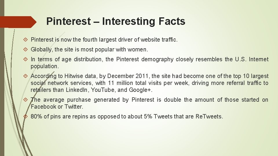 Pinterest – Interesting Facts Pinterest is now the fourth largest driver of website traffic.