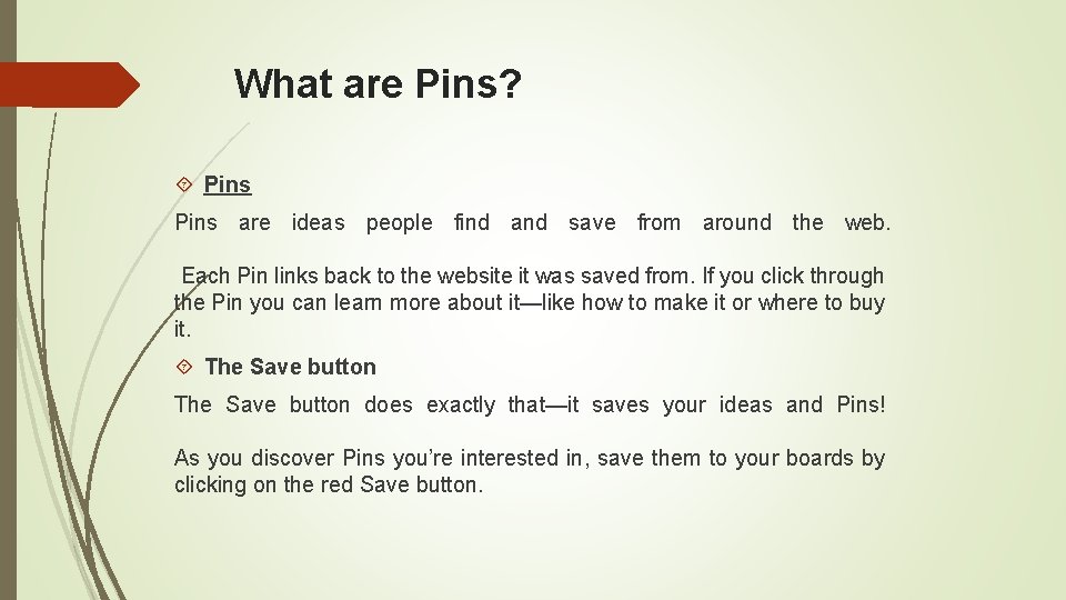 What are Pins? Pins are ideas people find and save from around the web.