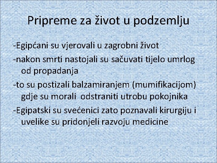 Pripreme za život u podzemlju -Egipćani su vjerovali u zagrobni život -nakon smrti nastojali