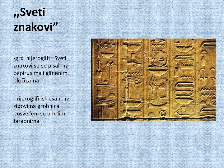 , , Sveti znakovi” -grč. hijeroglifi= Sveti znakovi su se pisali na papirusima i