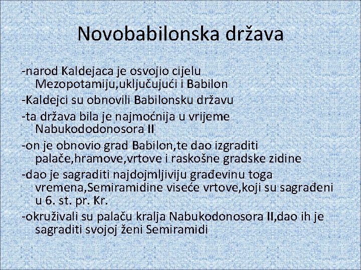 Novobabilonska država -narod Kaldejaca je osvojio cijelu Mezopotamiju, uključujući i Babilon -Kaldejci su obnovili