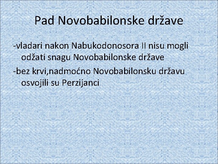 Pad Novobabilonske države -vladari nakon Nabukodonosora II nisu mogli odžati snagu Novobabilonske države -bez