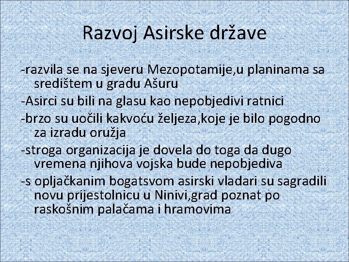 Razvoj Asirske države -razvila se na sjeveru Mezopotamije, u planinama sa središtem u gradu