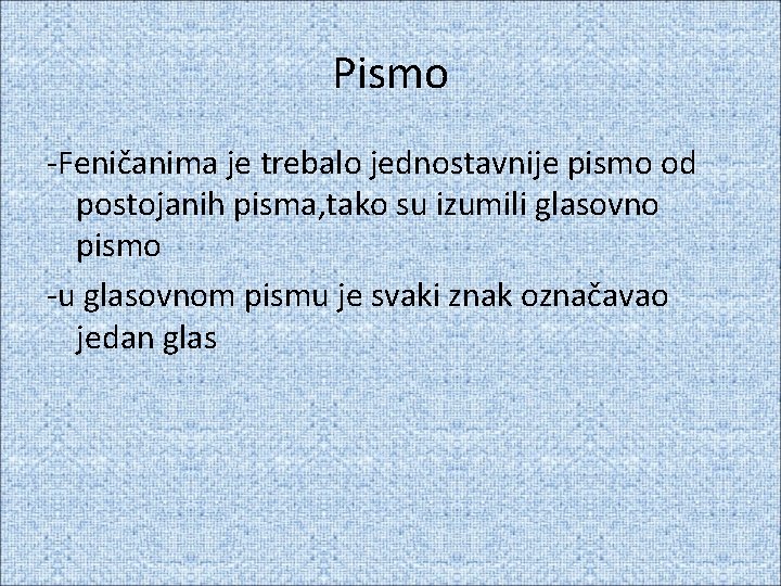 Pismo -Feničanima je trebalo jednostavnije pismo od postojanih pisma, tako su izumili glasovno pismo