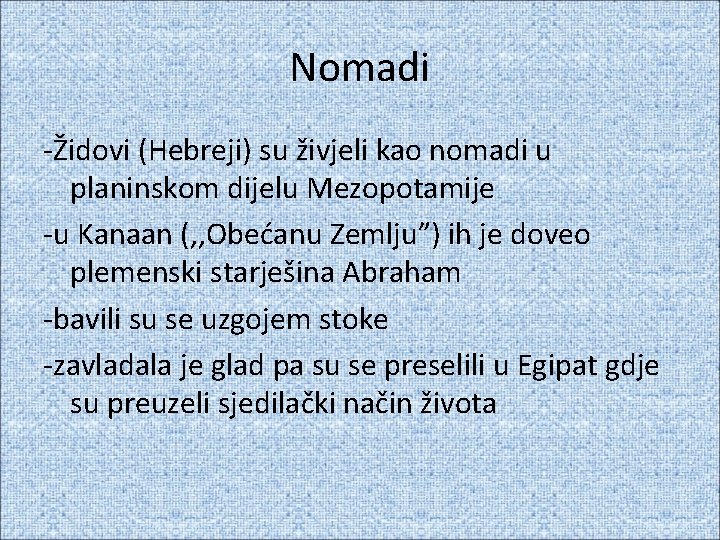 Nomadi -Židovi (Hebreji) su živjeli kao nomadi u planinskom dijelu Mezopotamije -u Kanaan (,