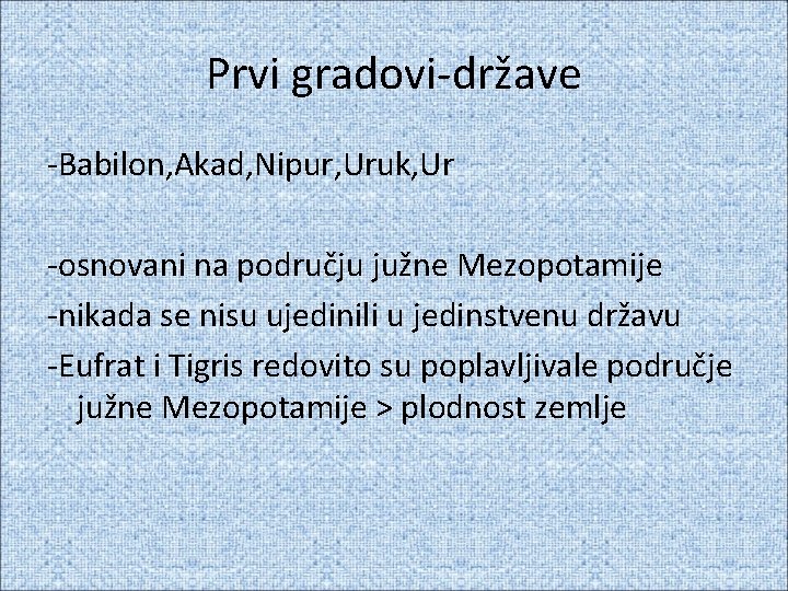 Prvi gradovi-države -Babilon, Akad, Nipur, Uruk, Ur -osnovani na području južne Mezopotamije -nikada se