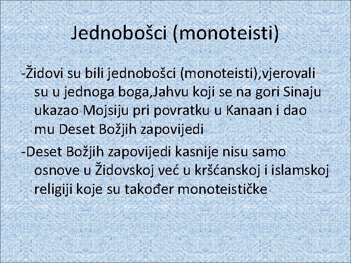 Jednobošci (monoteisti) -Židovi su bili jednobošci (monoteisti), vjerovali su u jednoga boga, Jahvu koji
